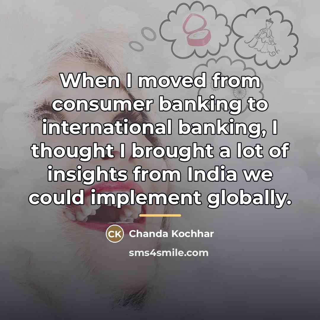 “When I moved from consumer banking to international banking, I…” quote by Chanda Kochhar