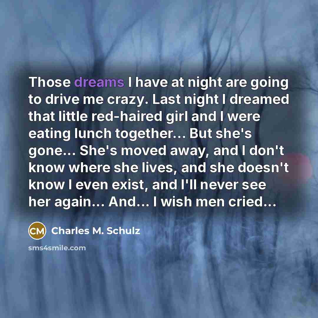 “Those dreams I have at night are going to drive…” quote by Charles M. Schulz