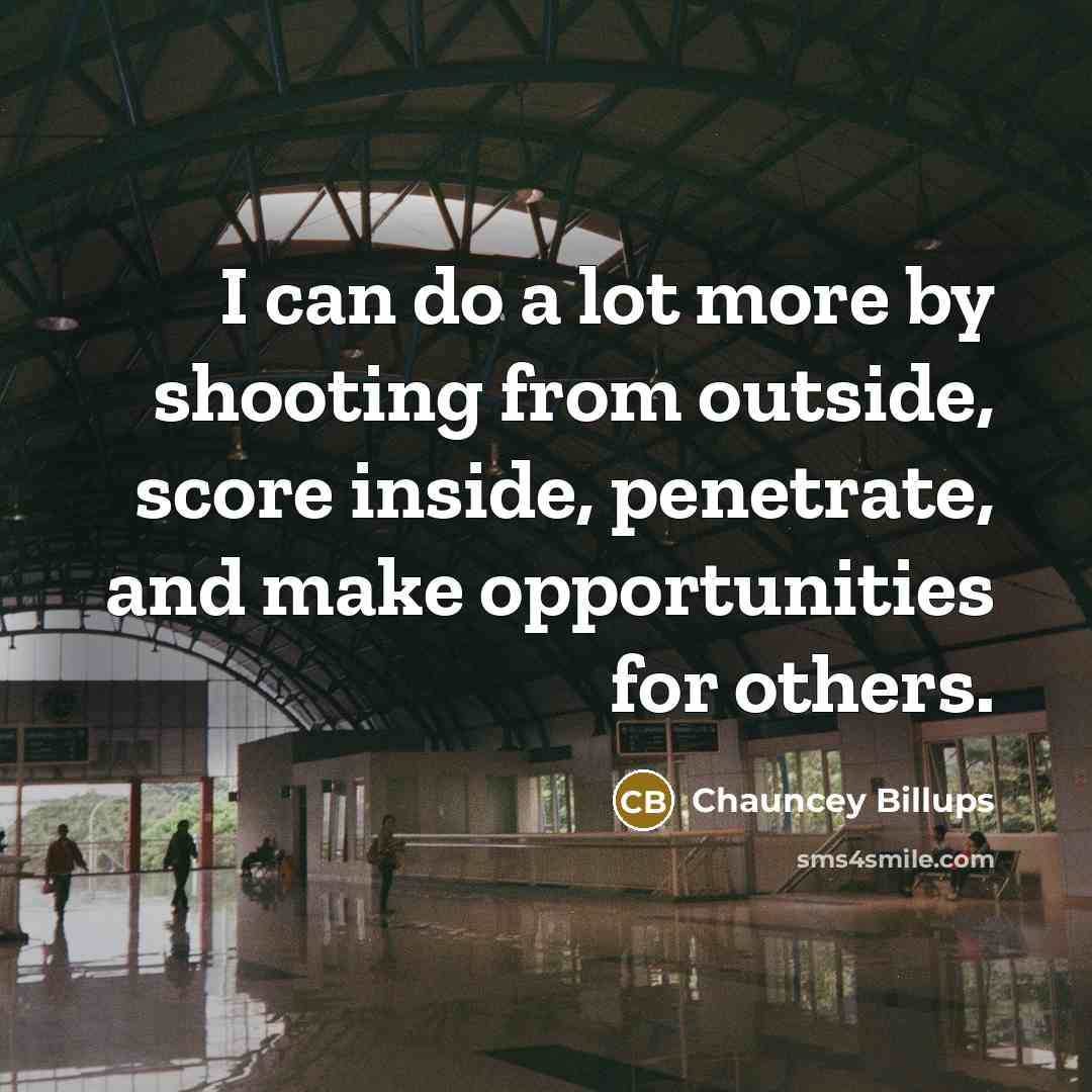 “I can do a lot more by shooting from outside,…” quote by Chauncey Billups