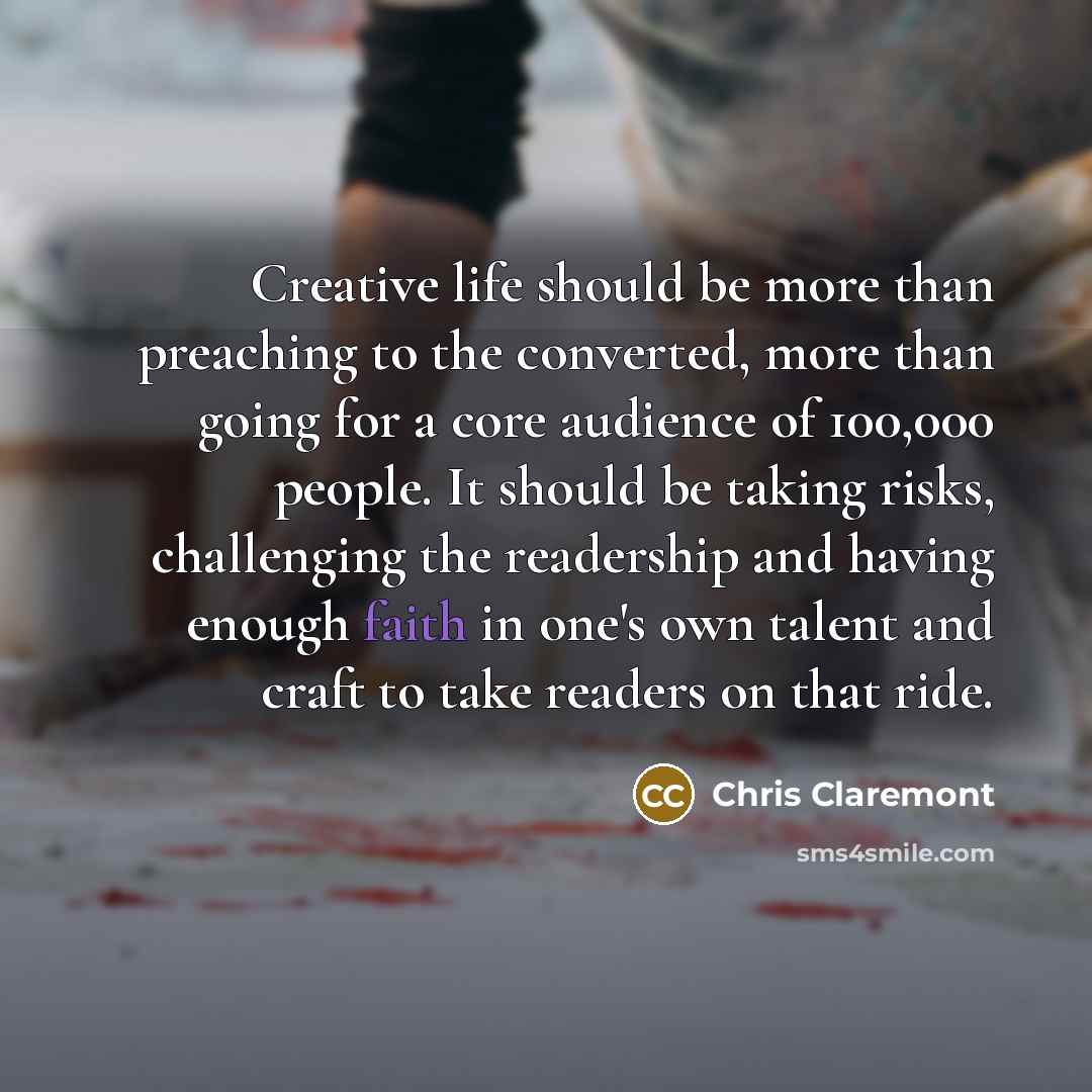 “Creative life should be more than preaching to the converted,…” quote by Chris Claremont