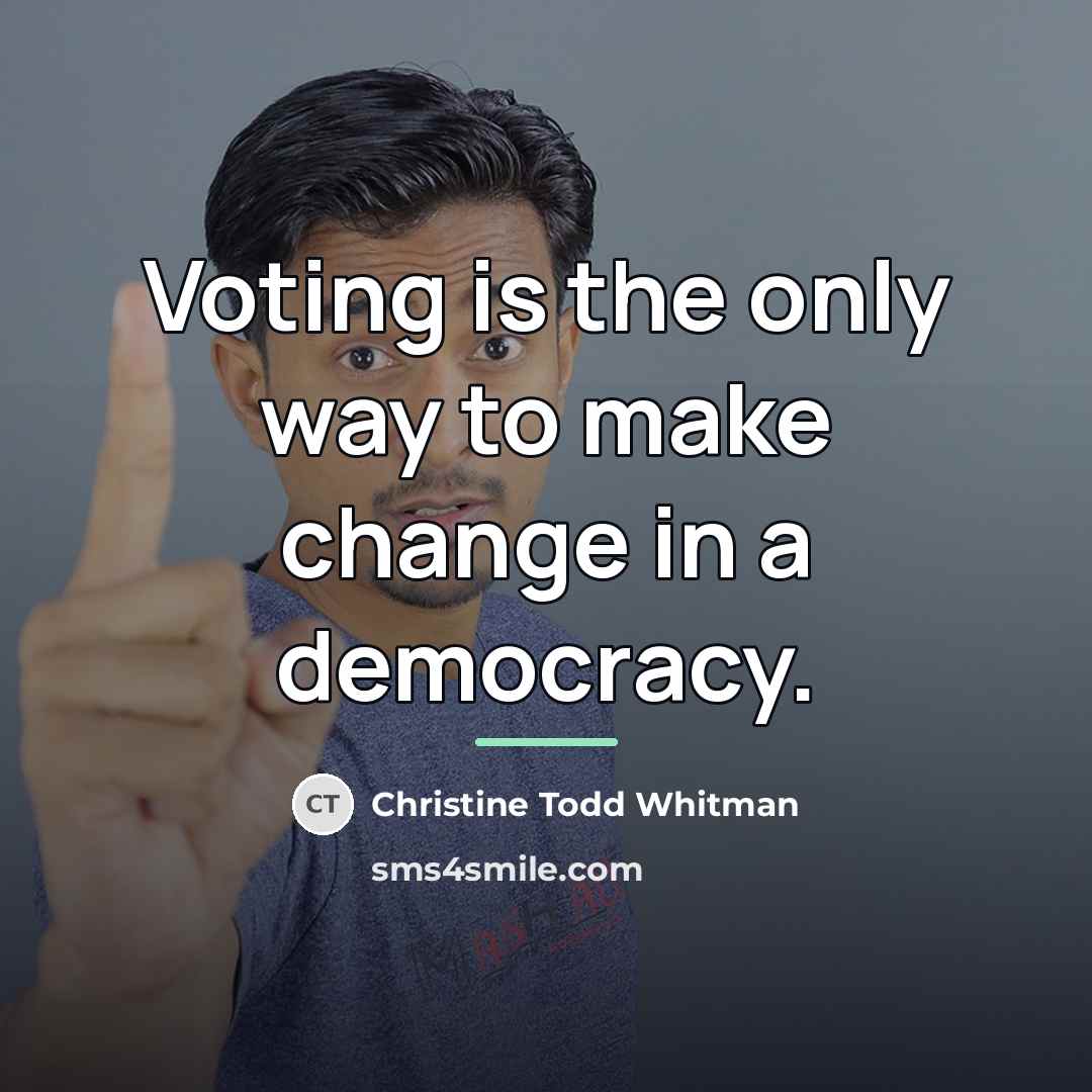 “Voting is the only way to make change in a…” quote by Christine Todd Whitman
