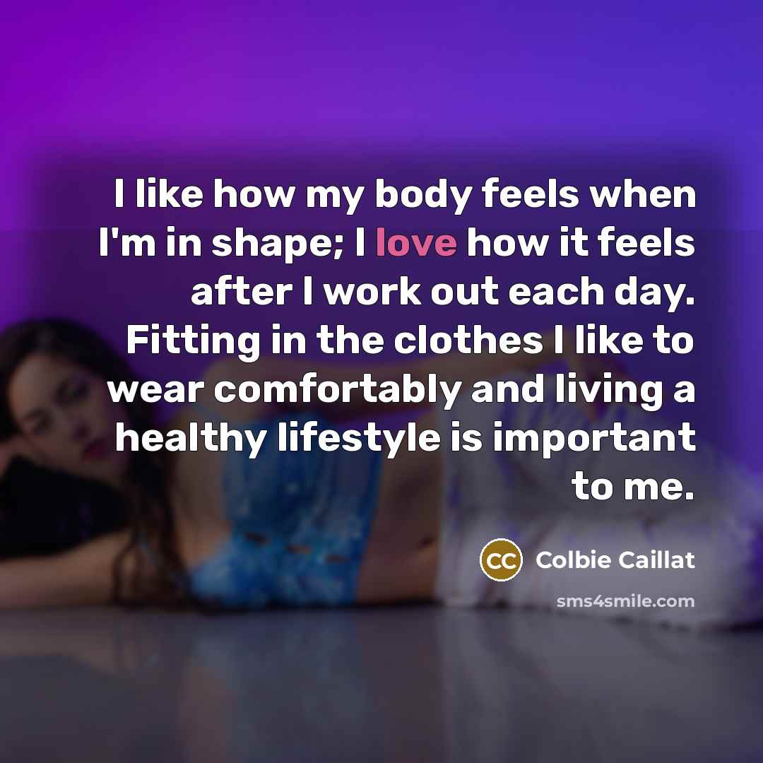 “I like how my body feels when I'm in shape;…” quote by Colbie Caillat