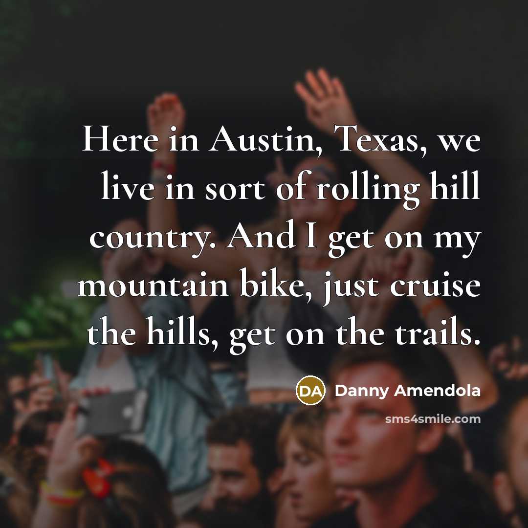“Here in Austin, Texas, we live in sort of rolling…” quote by Danny Amendola