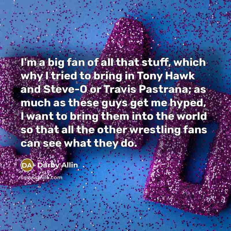 “I'm a big fan of all that stuff, which why…” quote by Darby Allin