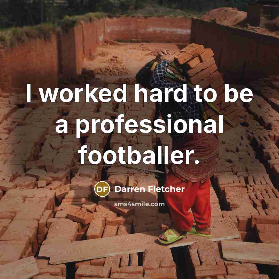 “I worked hard to be a professional footballer.…” quote by Darren Fletcher