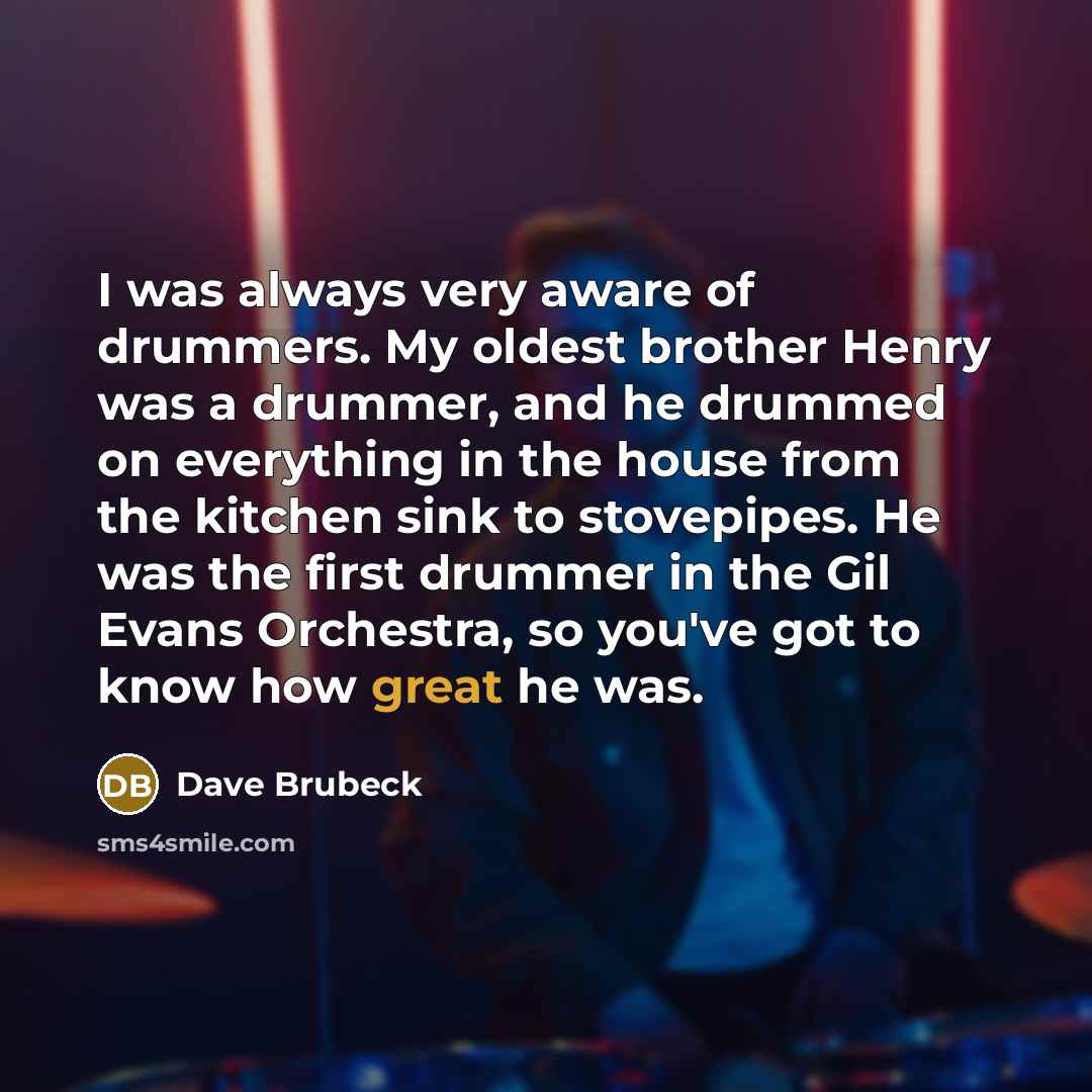 “I was always very aware of drummers. My oldest brother…” quote by Dave Brubeck