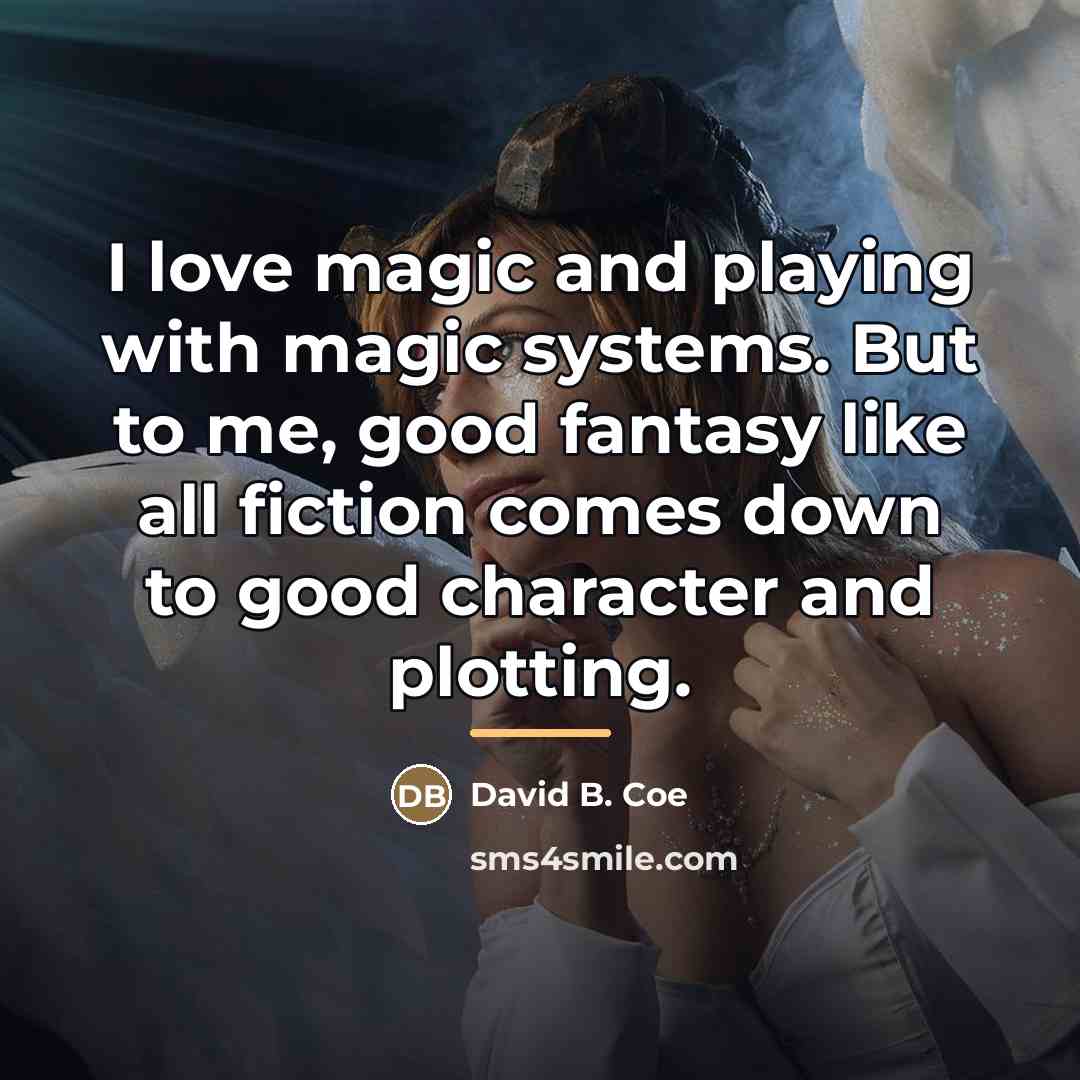 “I love magic and playing with magic systems. But to…” quote by David B. Coe