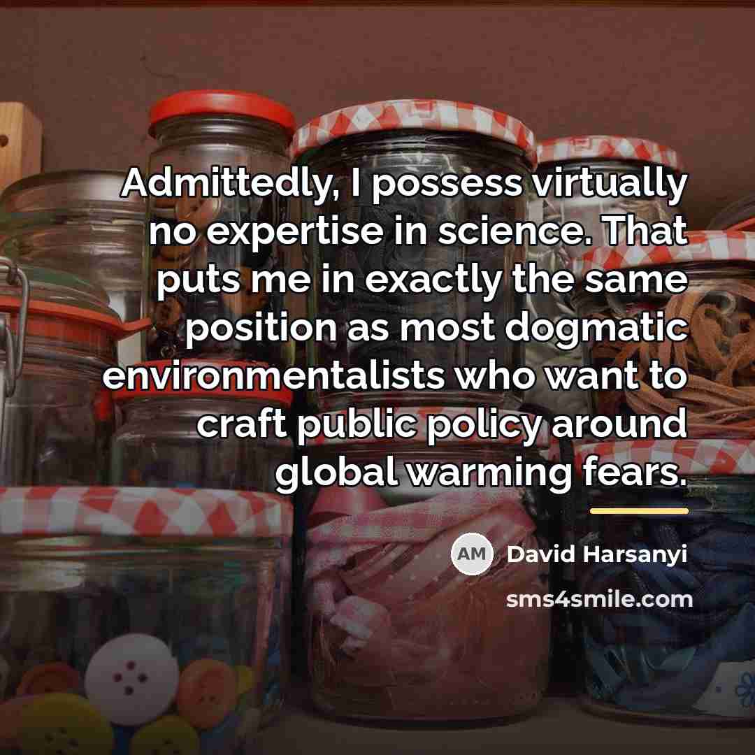 “Admittedly, I possess virtually no expertise in science. That puts…” quote by David Harsanyi