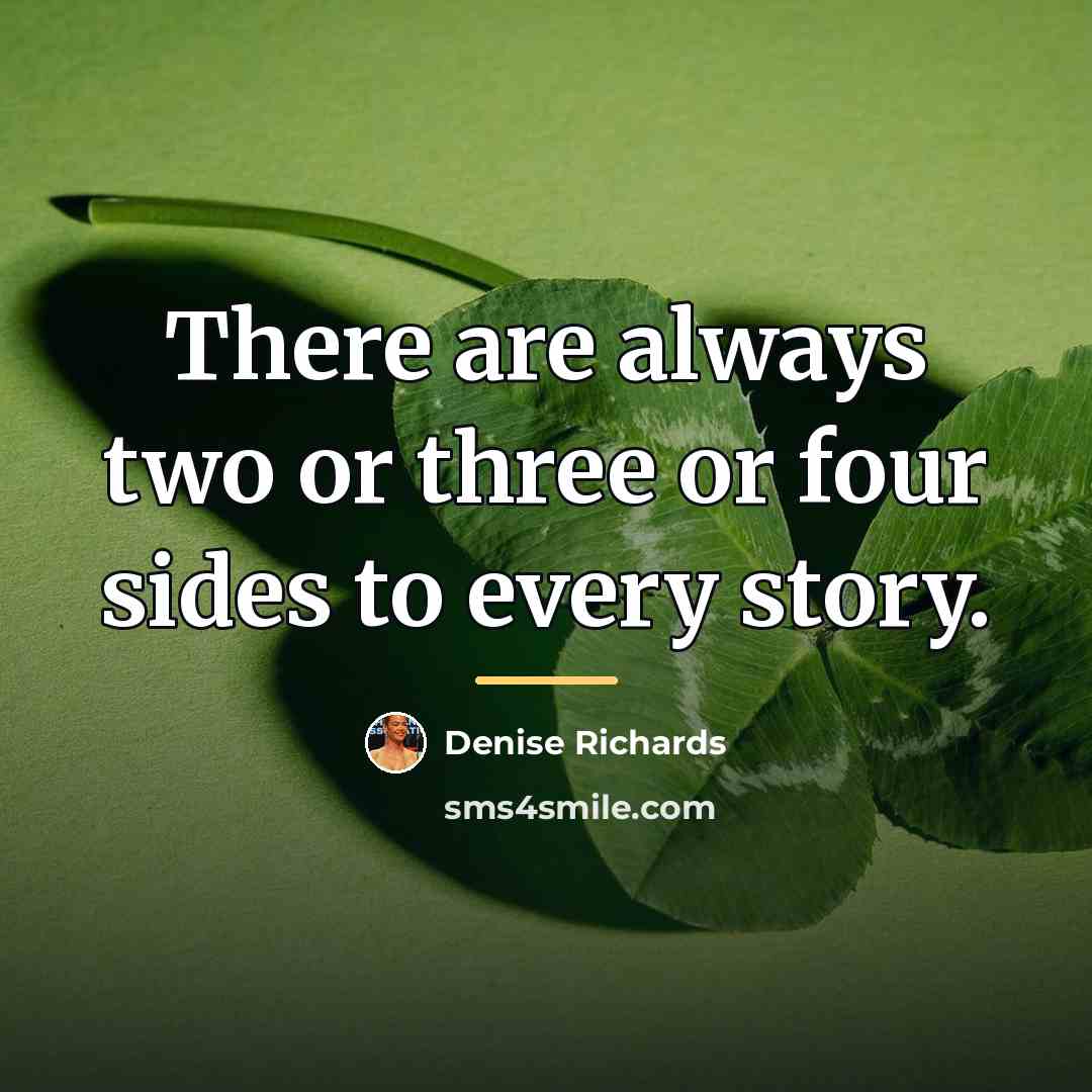 “There are always two or three or four sides to…” quote by Denise Richards
