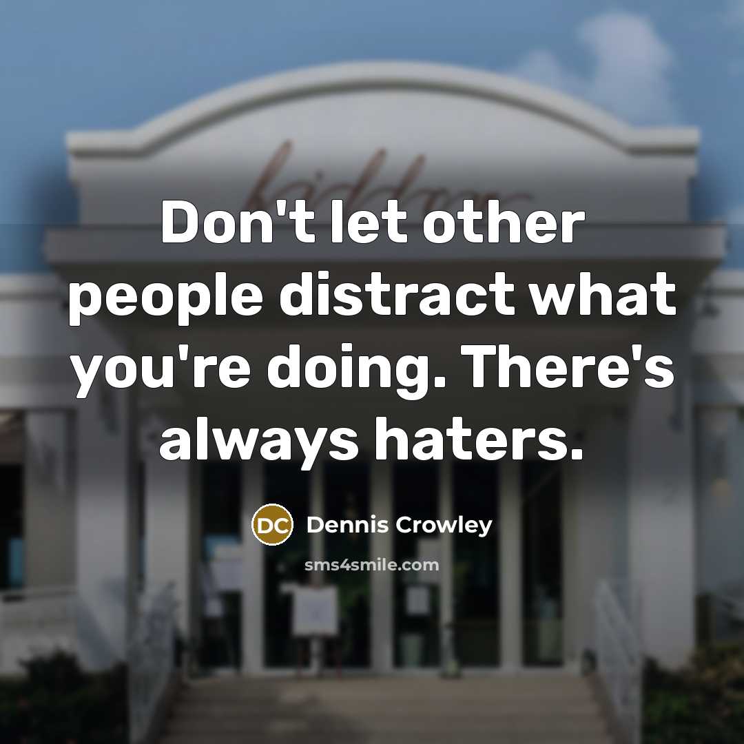 “Don't let other people distract what you're doing. There's always…” quote by Dennis Crowley
