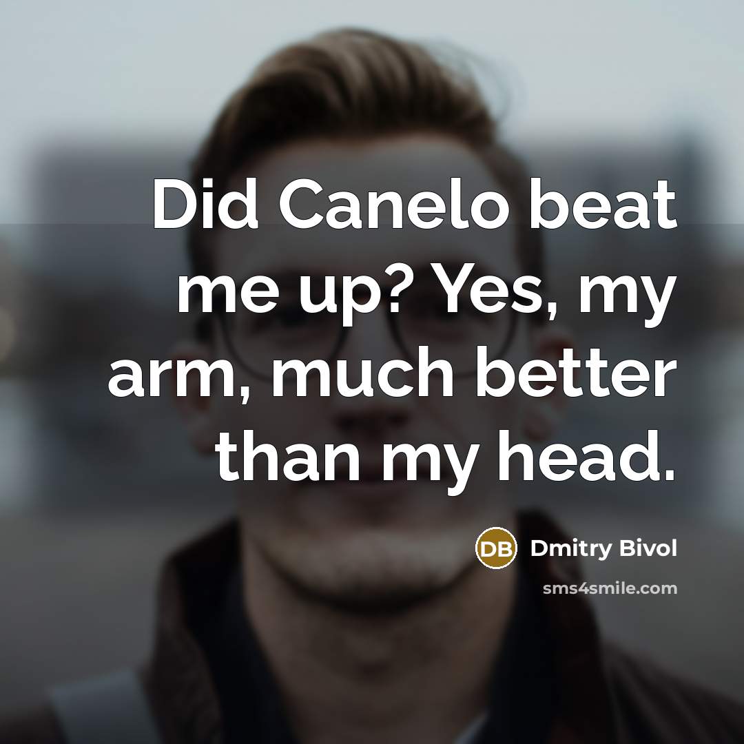 “Did Canelo beat me up? Yes, my arm, much better…” quote by Dmitry Bivol