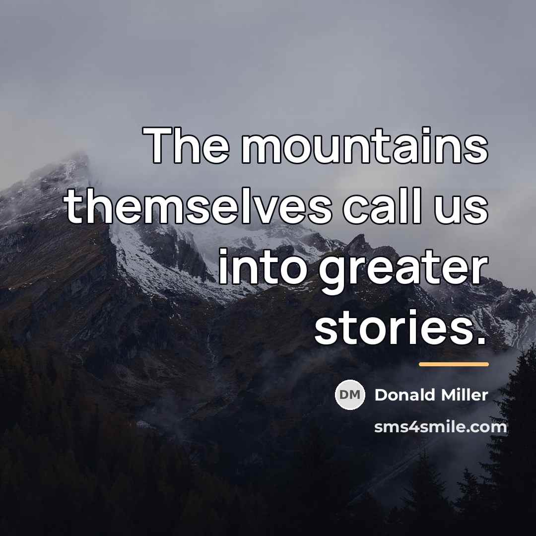 “The mountains themselves call us into greater stories.…” quote by Donald Miller