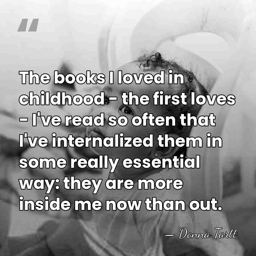 The books I loved in childhood - the first loves - I've&hellip; - Donna Tartt