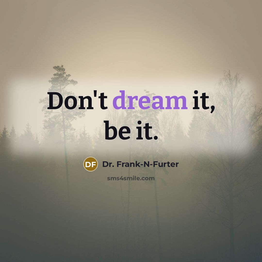 “Don't dream it, be it.” quote by Dr. Frank-N-Furter