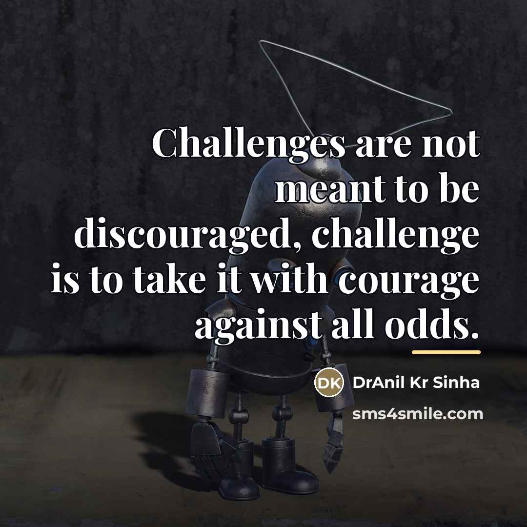 “Challenges are not meant to be discouraged, challenge is to…” quote by DrAnil Kr Sinha