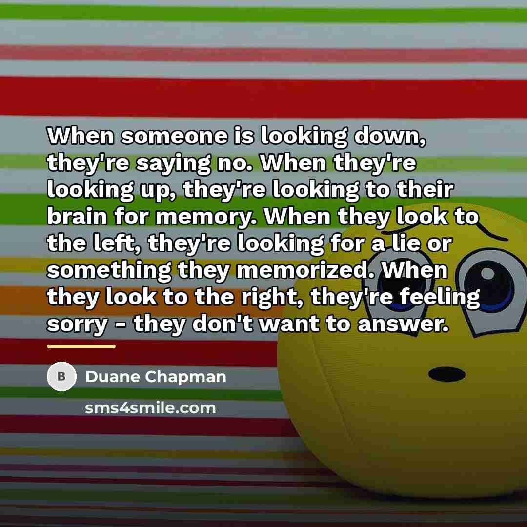 “When someone is looking down, they're saying no. When they're…” quote by Duane Chapman