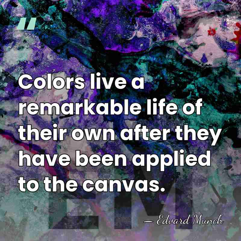 Colors live a remarkable life of their own after they have been&hellip; - Edvard Munch