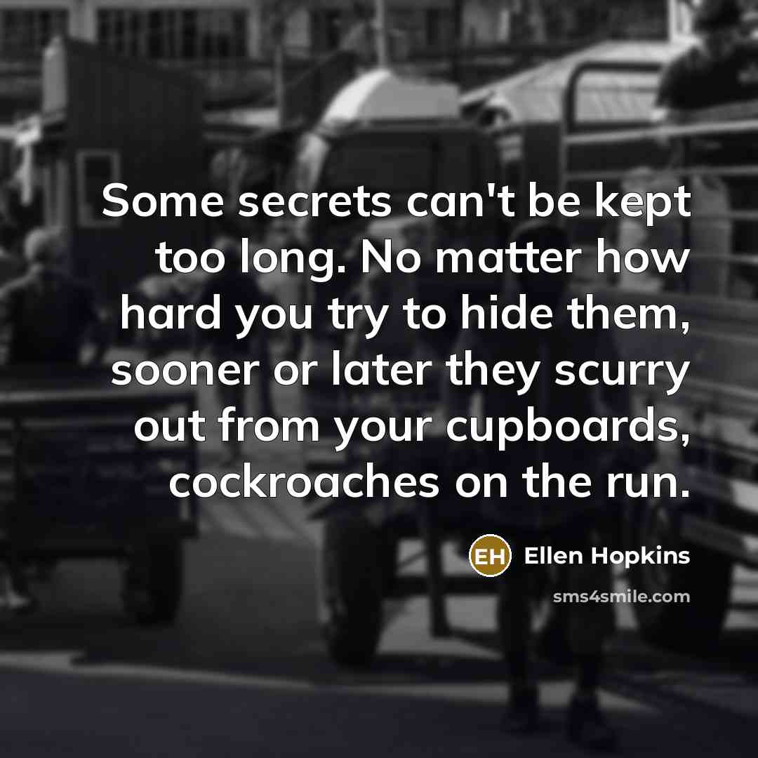 “Some secrets can't be kept too long. No matter how…” quote by Ellen Hopkins