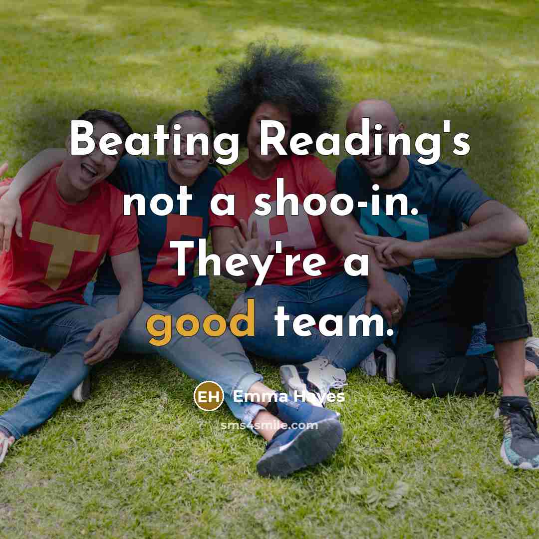 “Beating Reading's not a shoo-in. They're a good team.…” quote by Emma Hayes