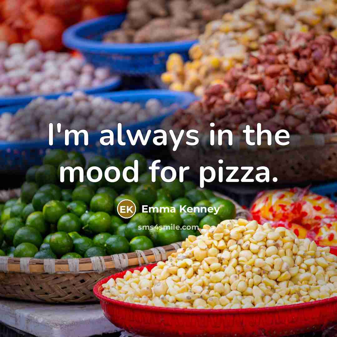“I'm always in the mood for pizza.…” quote by Emma Kenney