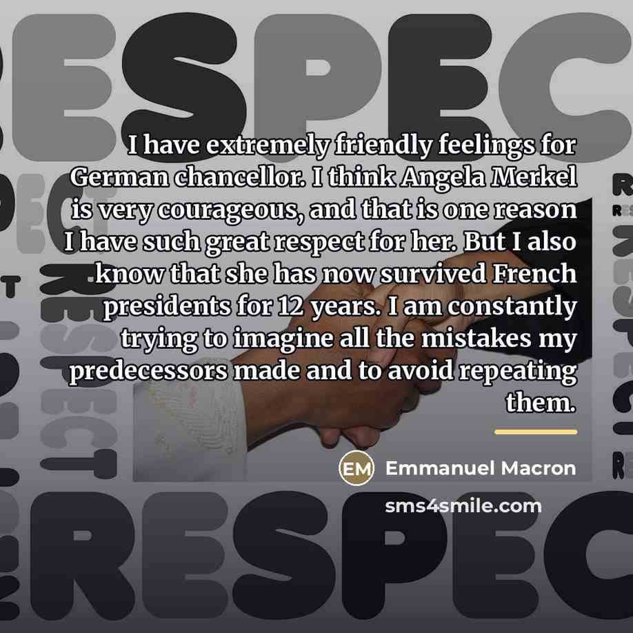 “I have extremely friendly feelings for German chancellor. I think…” quote by Emmanuel Macron
