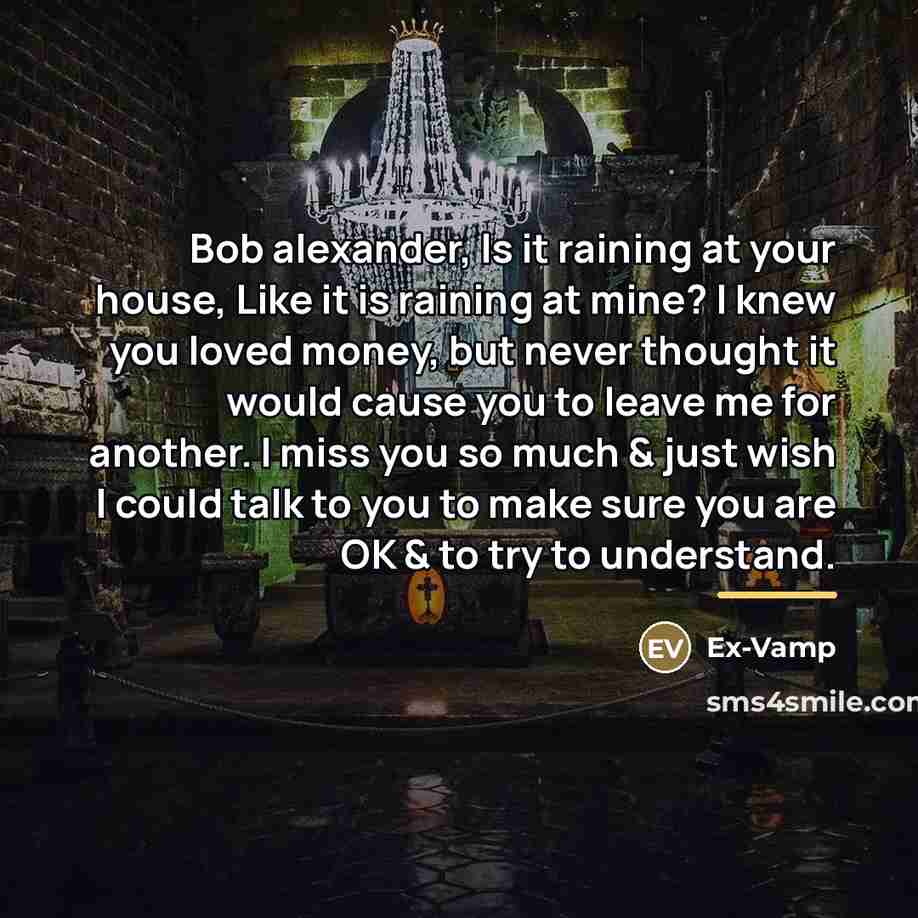 “Bob alexander, Is it raining at your house, Like it…” quote by Ex-Vamp
