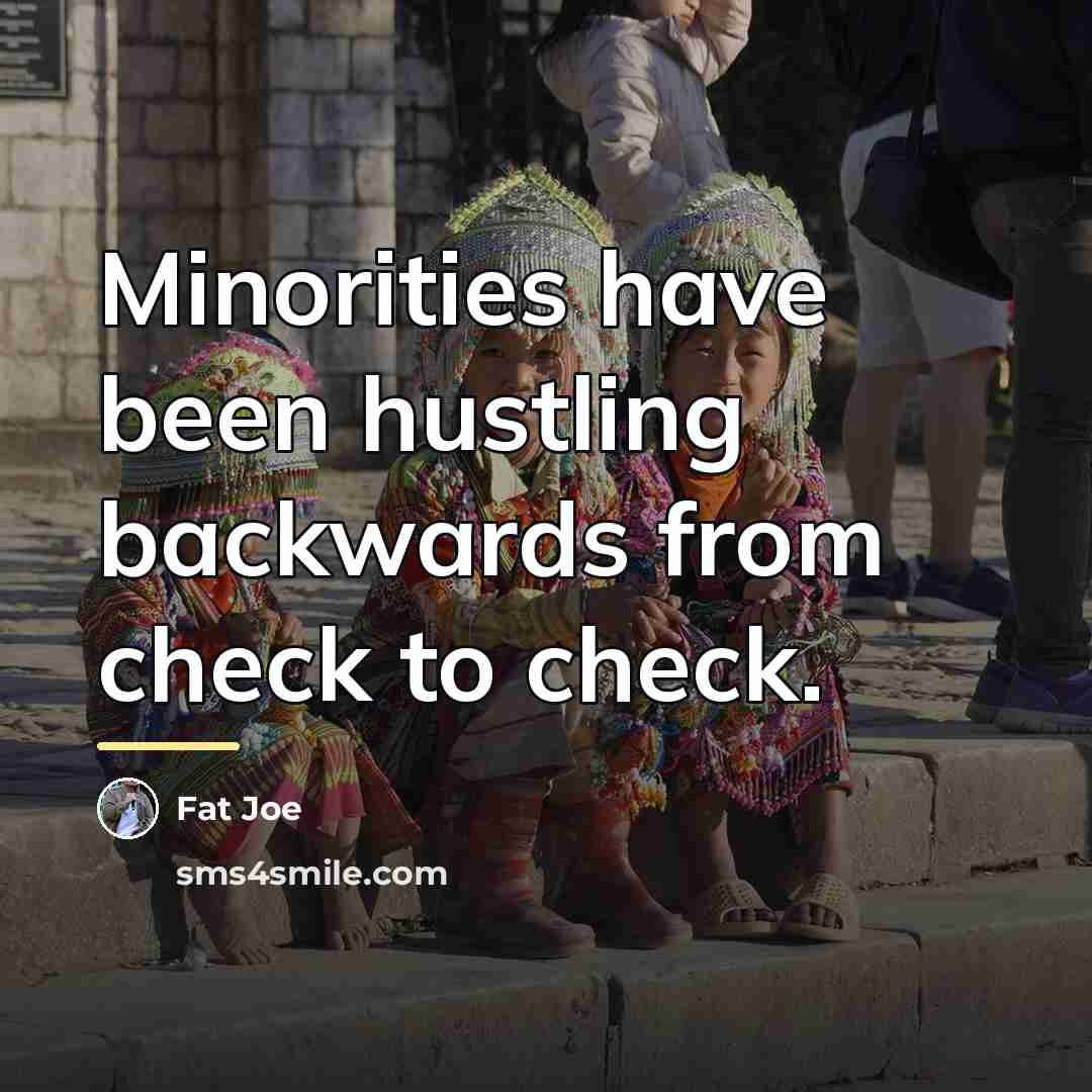 “Minorities have been hustling backwards from check to check.…” quote by Fat Joe