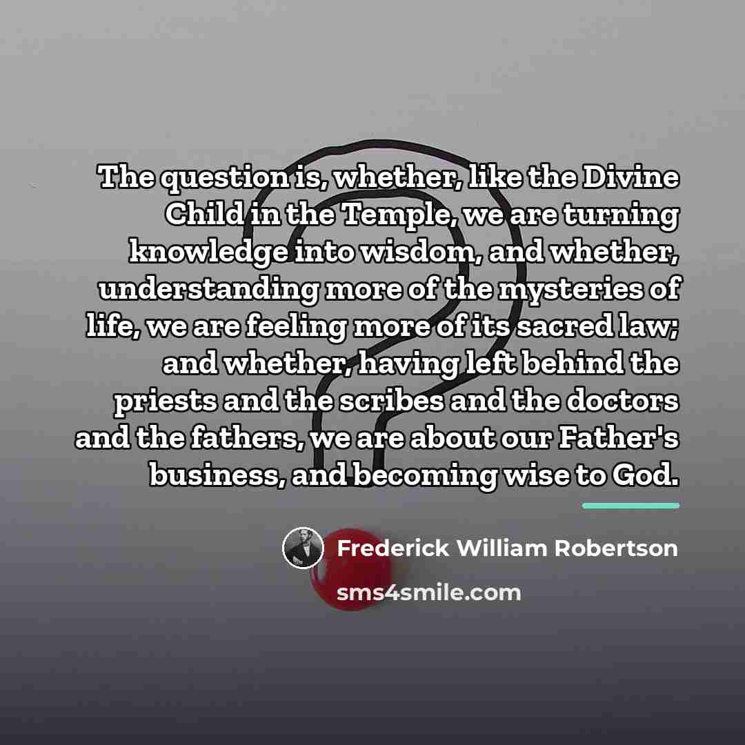 “The question is, whether, like the Divine Child in the…” quote by Frederick William Robertson
