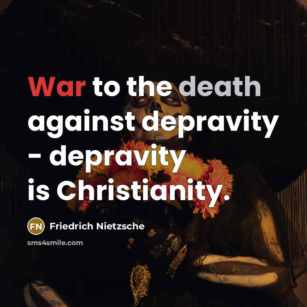 “War to the death against depravity - depravity is Christianity.…” quote by Friedrich Nietzsche