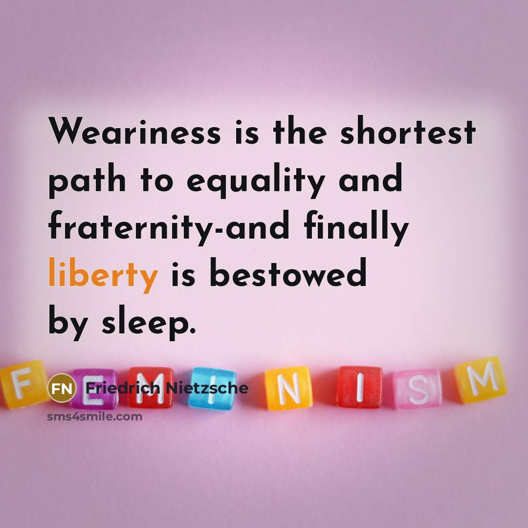 “Weariness is the shortest path to equality and fraternity-and finally…” quote by Friedrich Nietzsche