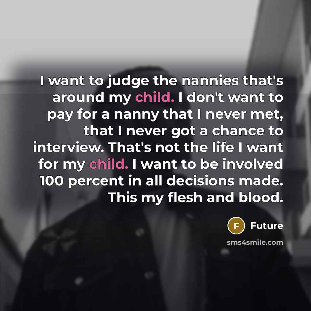“I want to judge the nannies that's around my child.…” quote by Future