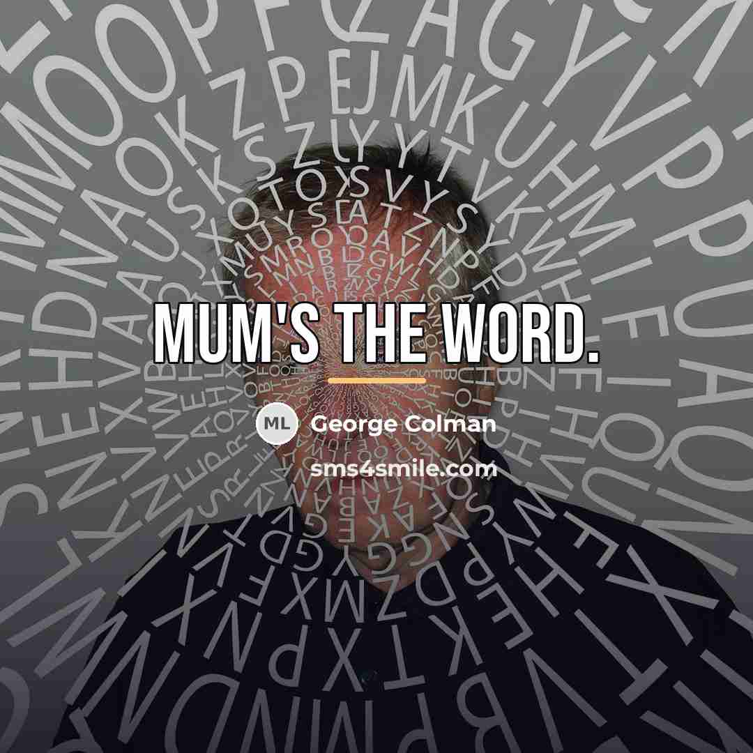 “Mum's the word.…” quote by George Colman
