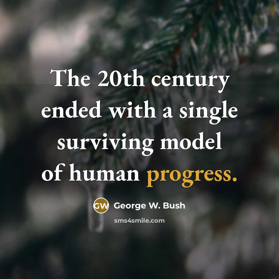 “The 20th century ended with a single surviving model of…” quote by George W. Bush