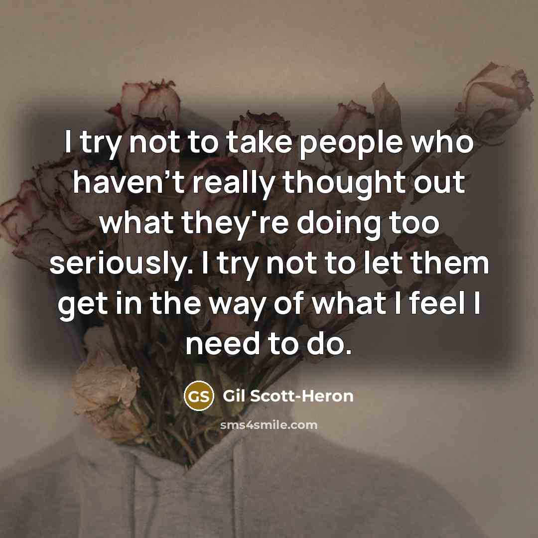 “I try not to take people who haven't really thought…” quote by Gil Scott-Heron