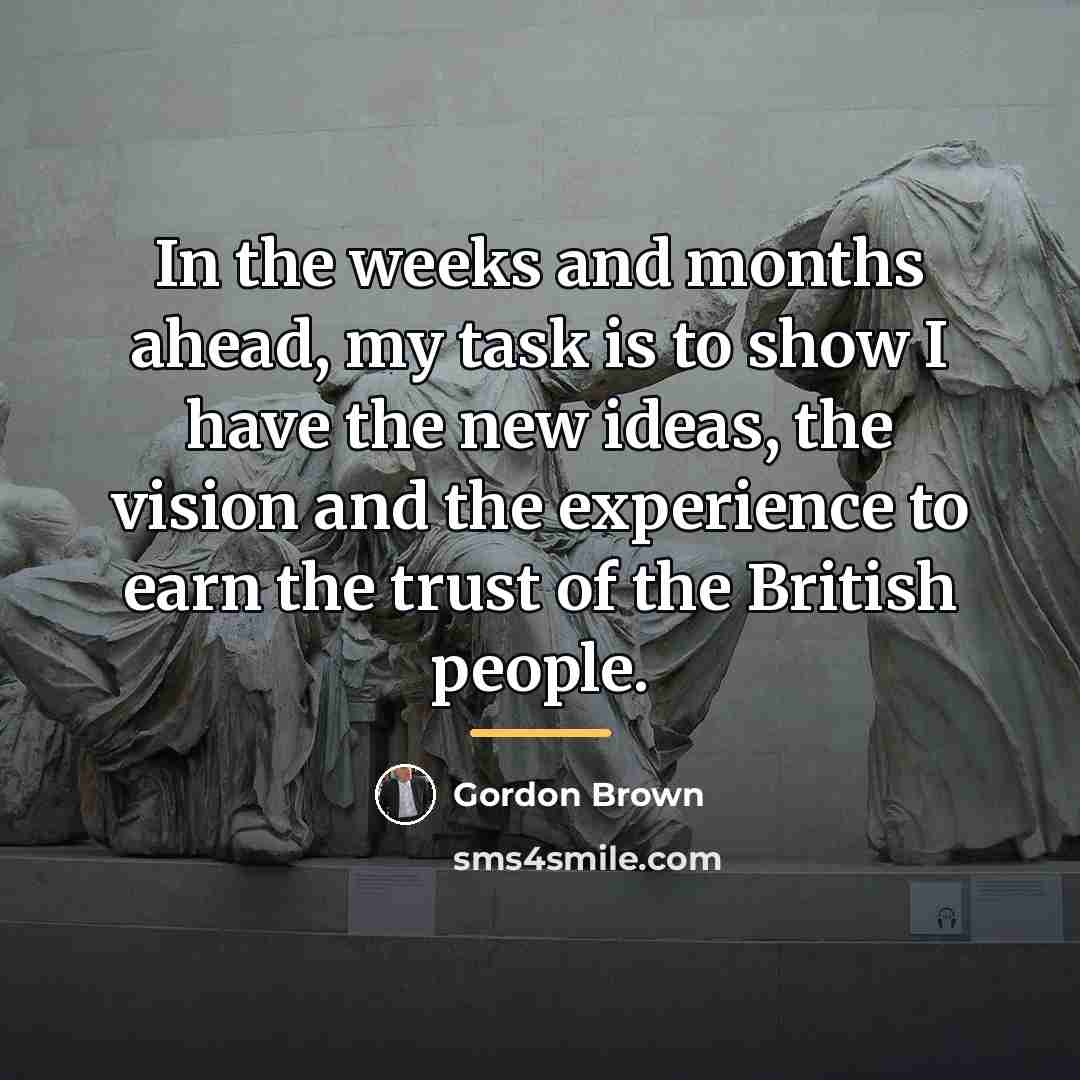 “In the weeks and months ahead, my task is to…” quote by Gordon Brown