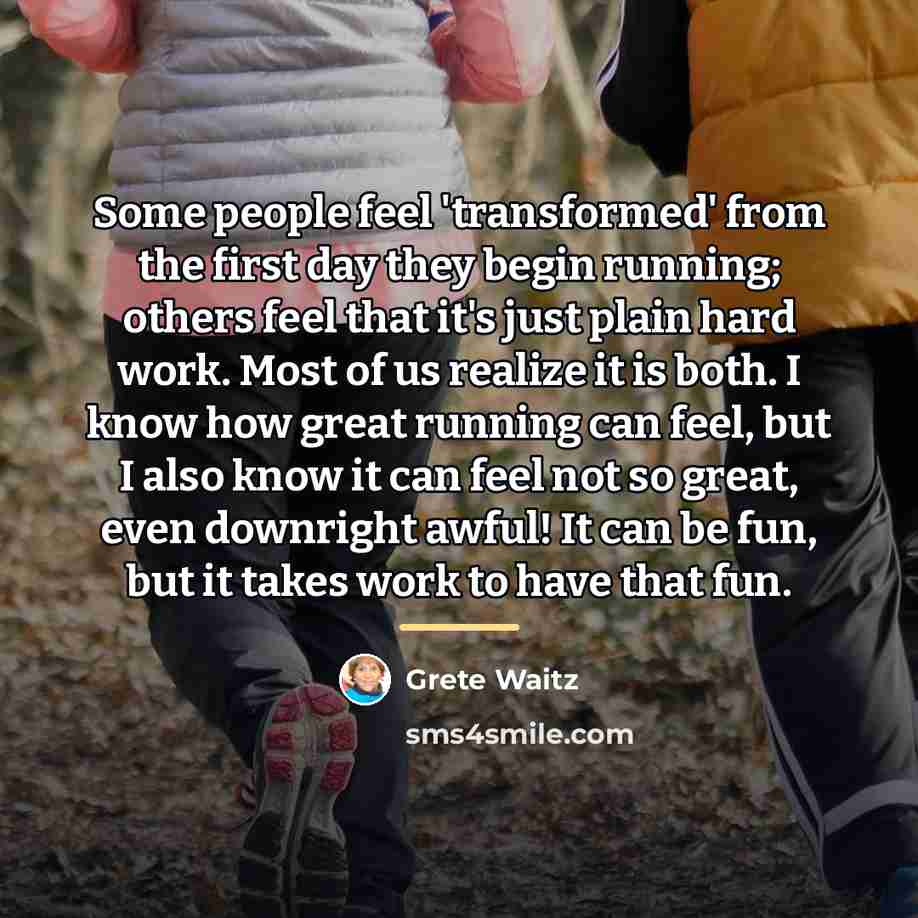 “Some people feel 'transformed' from the first day they begin…” quote by Grete Waitz
