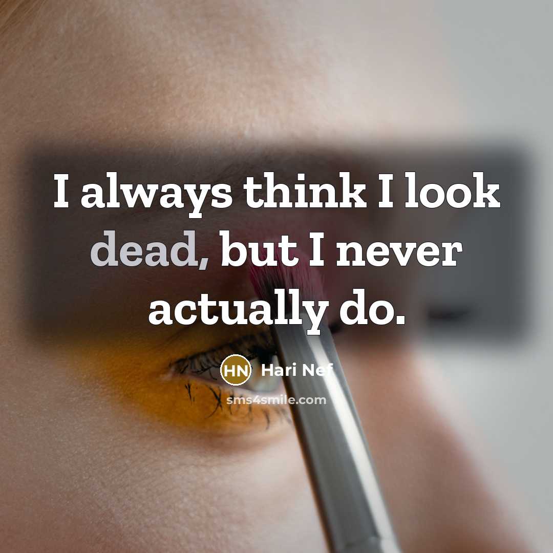 “I always think I look dead, but I never actually…” quote by Hari Nef