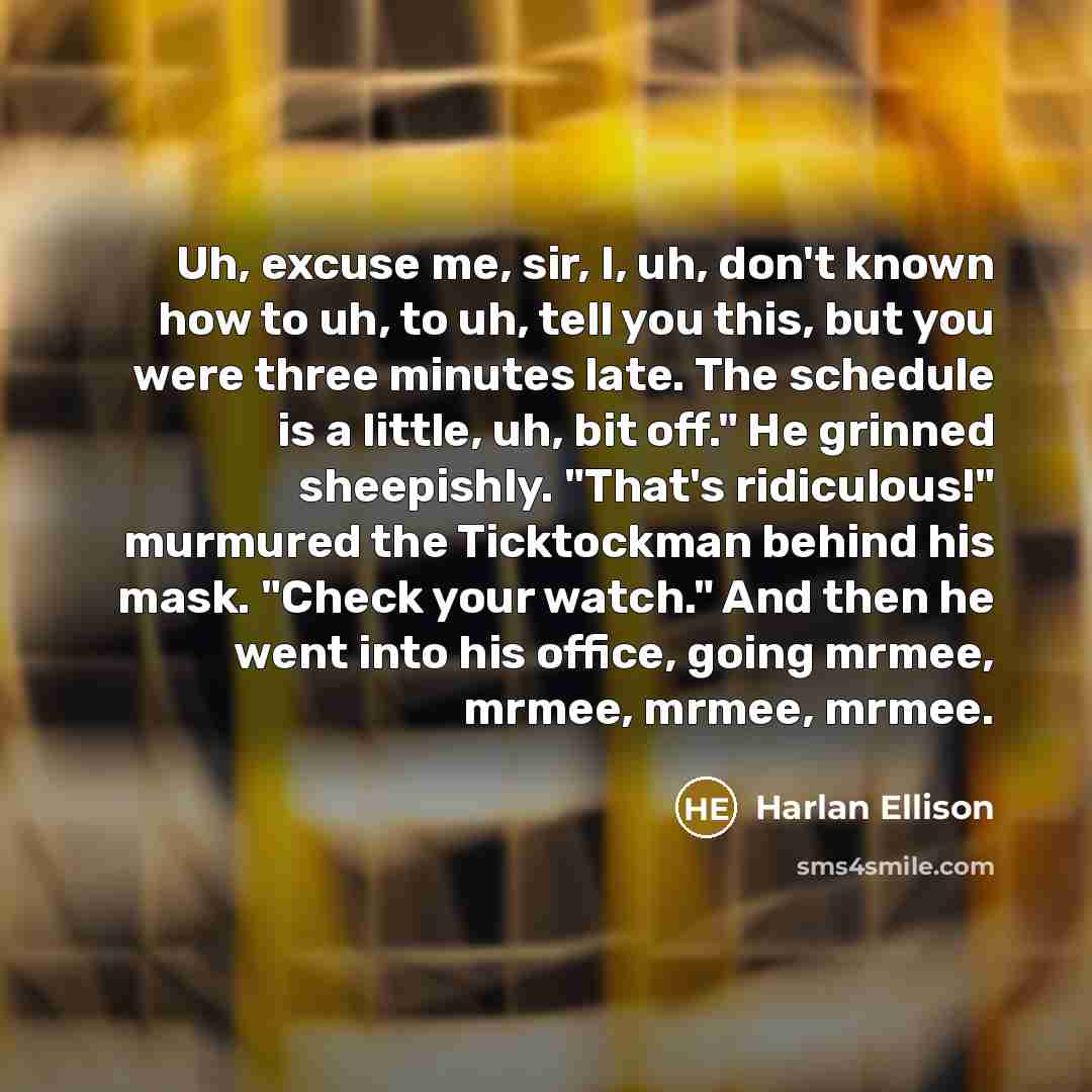“Uh, excuse me, sir, I, uh, don't known how to…” quote by Harlan Ellison