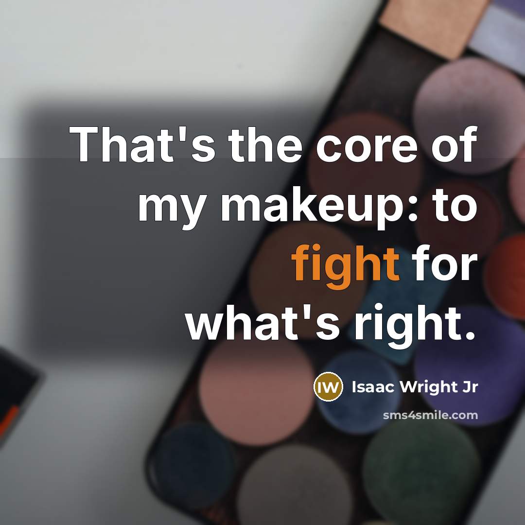 “That's the core of my makeup: to fight for what's…” quote by Isaac Wright Jr