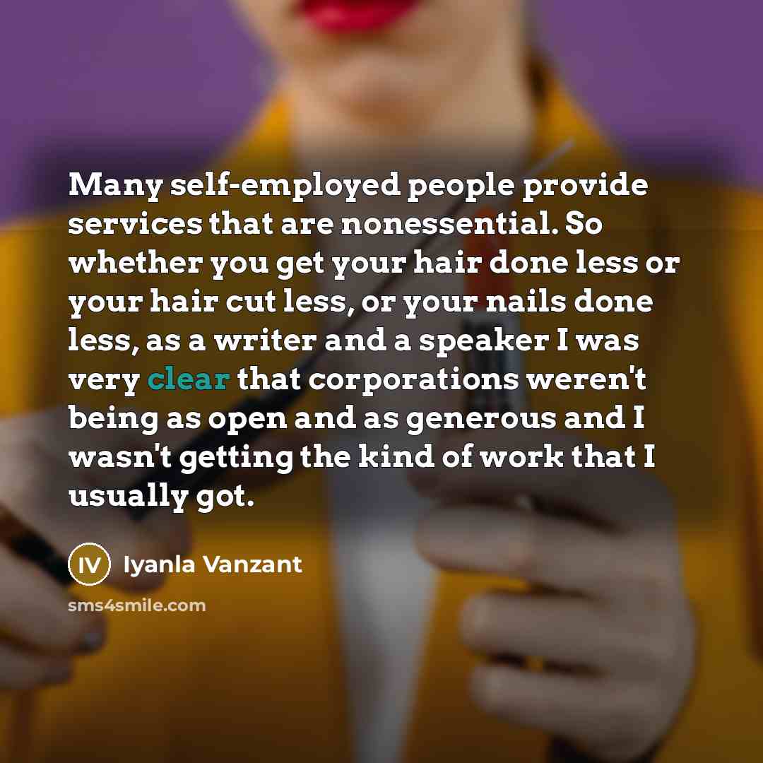 “Many self-employed people provide services that are nonessential. So whether…” quote by Iyanla Vanzant