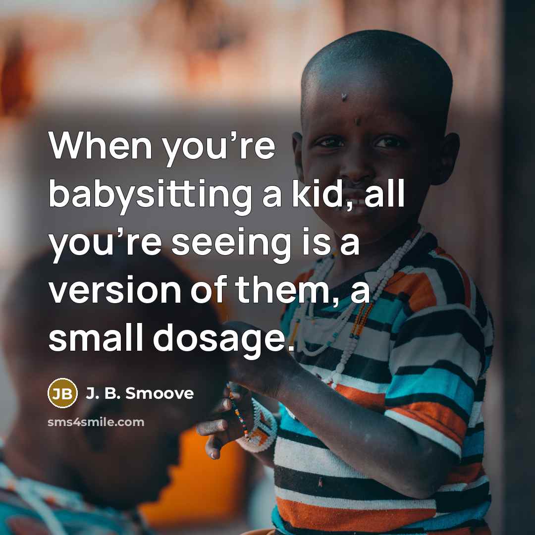 “When you're babysitting a kid, all you're seeing is a…” quote by J. B. Smoove