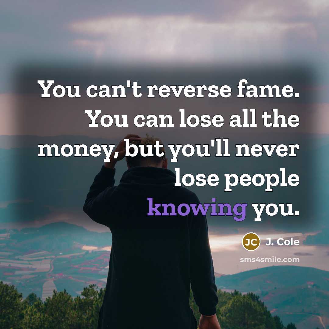 “You can't reverse fame. You can lose all the money,…” quote by J. Cole
