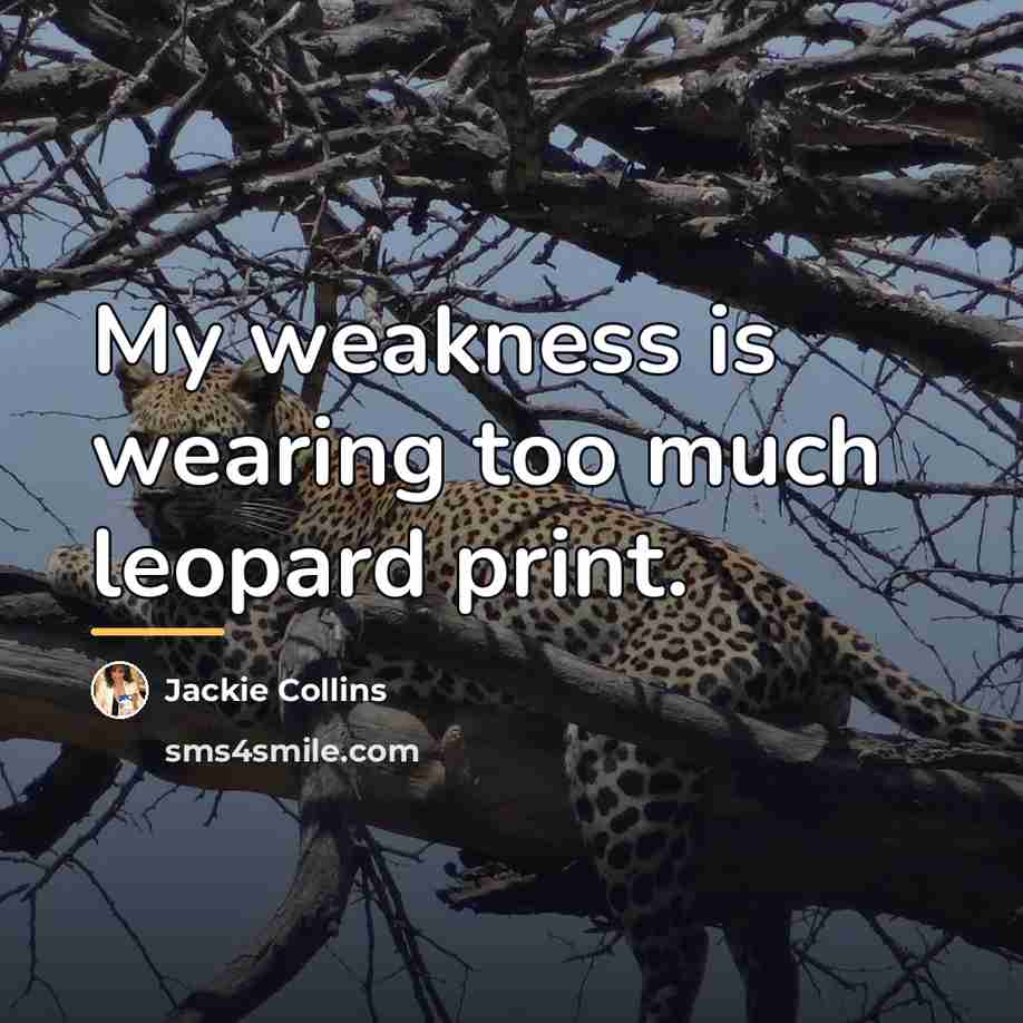 “My weakness is wearing too much leopard print.…” quote by Jackie Collins
