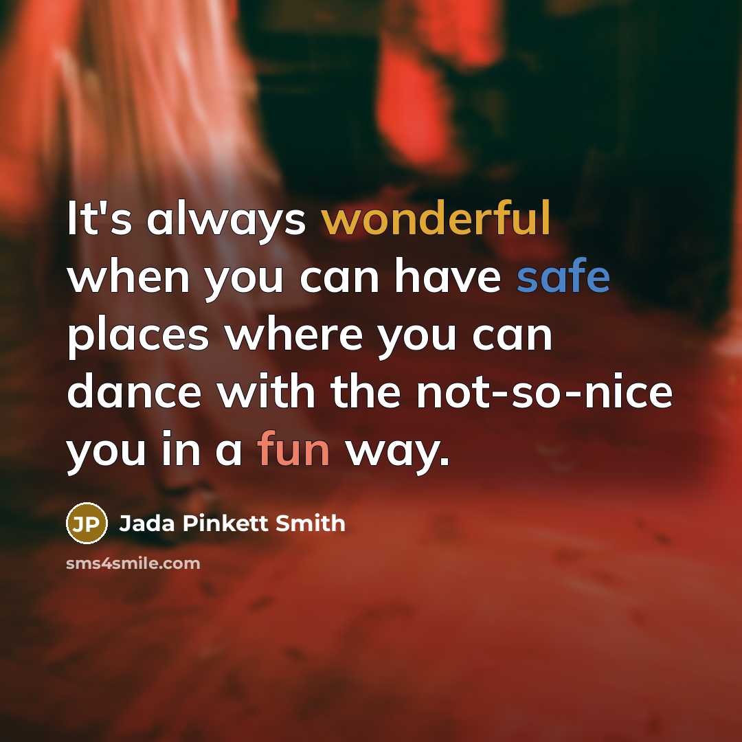 “It's always wonderful when you can have safe places where you can dance with the not-so-nice you in a fun way.” quote by Jada Pinkett Smith