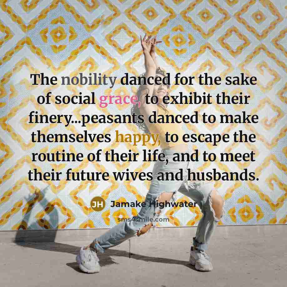 “The nobility danced for the sake of social grace, to…” quote by Jamake Highwater