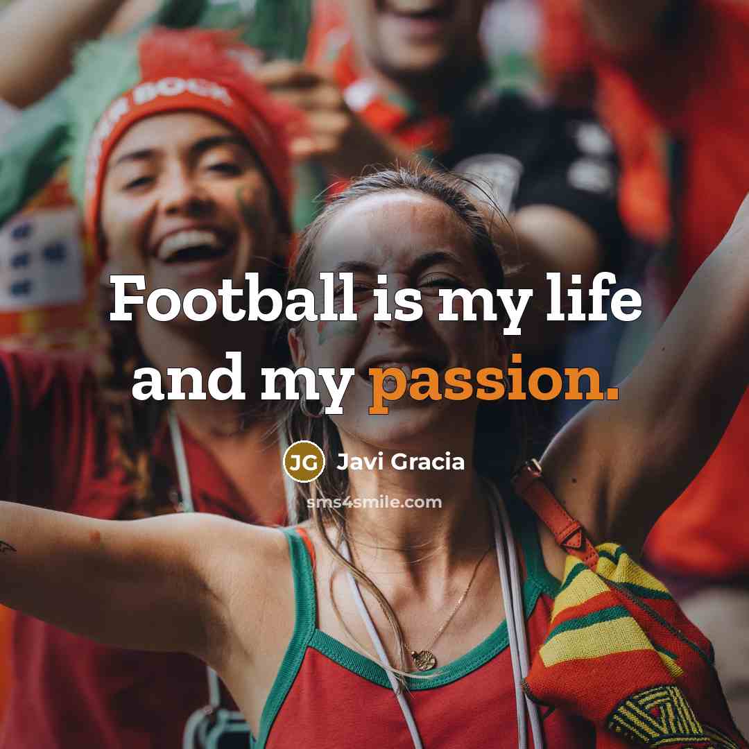 “Football is my life and my passion.…” quote by Javi Gracia