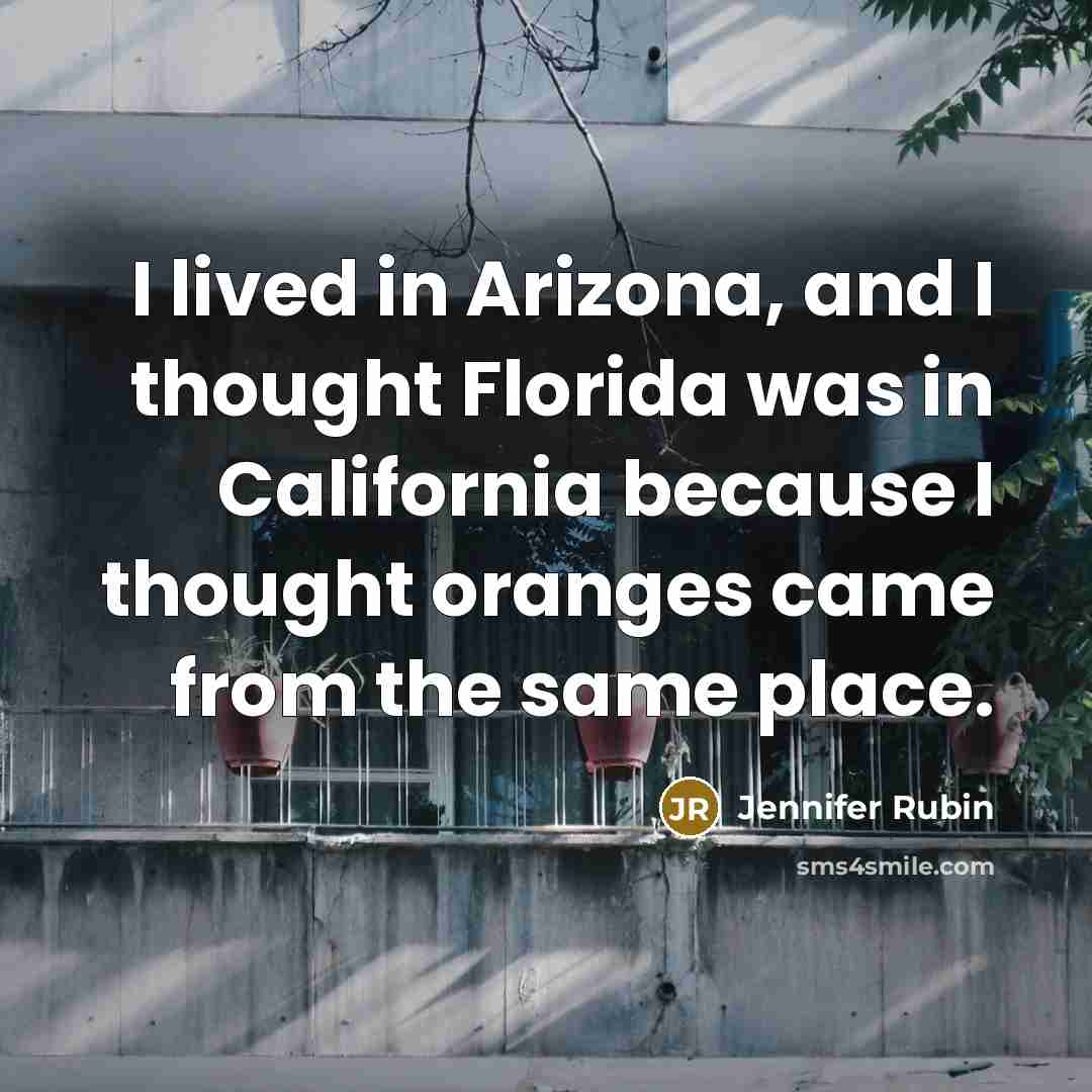 “I lived in Arizona, and I thought Florida was in…” quote by Jennifer Rubin