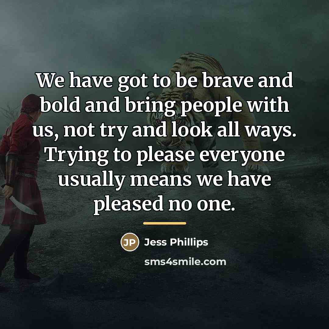 “We have got to be brave and bold and bring…” quote by Jess Phillips