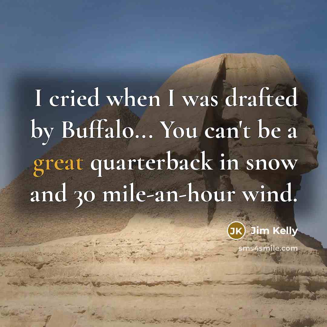 “I cried when I was drafted by Buffalo... You can't…” quote by Jim Kelly