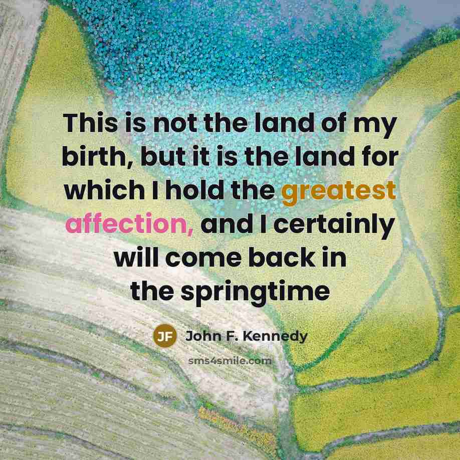 “This is not the land of my birth, but it…” quote by John F. Kennedy